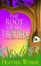 [A Nina Quinn Mystery 07] • The Root of All Trouble